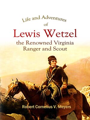 cover image of Life and Adventures of  Lewis Wetzel, the Renowned Virginia  Ranger and Scout